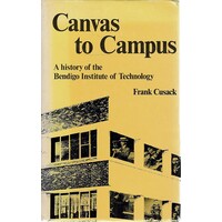 Canvas To Campus. A History Of The Bendigo Institute Of Technology
