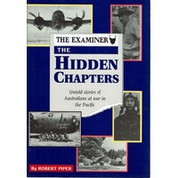 The Hidden Chapters. Untold Stories Of Australians At War In The Pacific