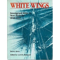 White Wings. Immigrant Ships To New Zealand 1840-1902