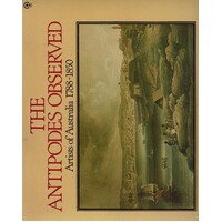The Antipodes Observed. Artists Of Australia 1788-1850