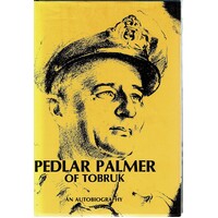 Pedlar Palmer Of Tobruk. An Autobiography