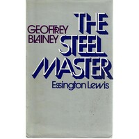 The Steel Master. A Life Of Essington Lewis