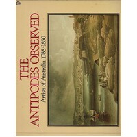 The Antipodes Observed. Artists Of Australia 1788-1850