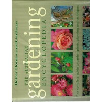 The Australian Gardening Encyclopedia. Your Complete Guide To Garden Plants, Planning And Techniques