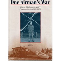 One Airman's War. Aircraft Mechasnic Joe Bull's Personal Diaries 1916-1919