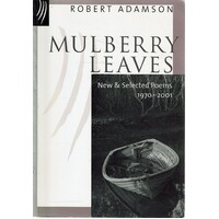 Mulberry Leaves New And Selected Poems 1970-2001