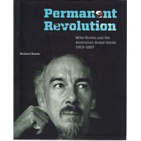 Permanent Revolution. Mike Brown And The Australian Avant Garde 1953-1997