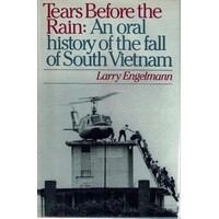 Tears Before The Rain.An Oral History Of The Fall Of South Vietnam