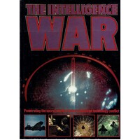 The Intelligence War. Penetrating The Secret World Of Today's Advanced Technology Conflict