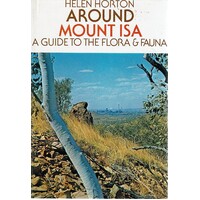 Around Mount Isa. A Guide To The Flora And Fauna