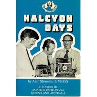 Halcyon Days. The Story Of Amateur Radio In VK4, Queensland