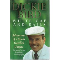 White Cap And Bails. Adventures Of A Much Travelled Umpire.
