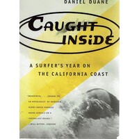 Caught Inside. A Surfer's Year On The California Coast
