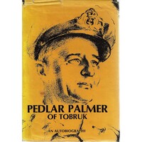 Pedlar Palmer Of Tobruk. An Autobiography