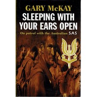 Sleeping With Your Ears Open. On Patrol With The Australian SAS