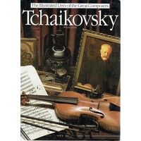 Tchaikovsky. The Illustrated Lives Of The Great Composers