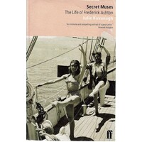 Secret Muses. The Life Of Frederick Ashton