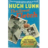 The Great Fletch. The Dazzling Life Of Wimbledon Aussie Larrikin Ken Fletcher