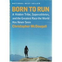 Born To Run. A Hidden Tribe, Superathletes, And The Greatest Race The World Has Never Seen