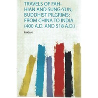 Travels Of Fah-hian And Sung-yun, Buddhist Pilgrims. From China To India (400 A.D. And 518 A.D)
