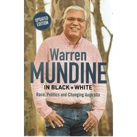 Warren Mundine in Black + White. Race, Politics and Changing Australia