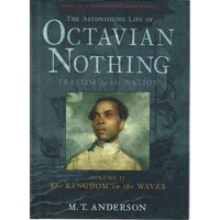 The Astonishing Life Of Octavian Nothing. Traitor To The Nation
