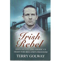 Irish Rebel. John Devoy And America's Fight For Ireland's Freedom 