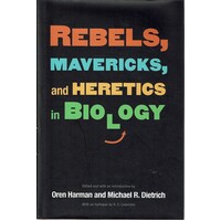 Rebels, Mavericks, And Heretics In Biology