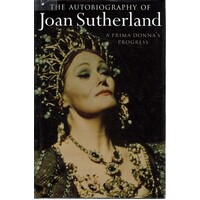 The Autobiography Of Joan Sutherland. A Prima Donna's Progress