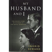 My Husband And I. The Inside Story Of 70 Years Of The Royal Marriage