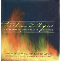Teaching with Fire. Poetry That Sustains the Courage to Teach