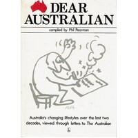 Dear Australian. An Anthology Based On A Selection Of The Most Memorable Letters To The Australian 1964-1981