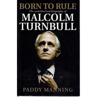 Born To Rule. Malcolm Turnbull