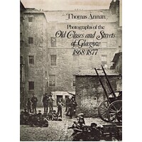 Photographs of the Old Closes and Streets of Glasgow, 1868-1877