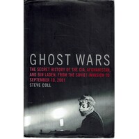 Ghost Wars . The Secret History of the CIA, Afghanistan, and Bin Laden, from the Soviet Invasion to September 10, 2001