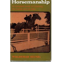 Horsemanship. A Complete Book On Training The Horse And Its Rider