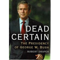 Dead Certain. The Presidency Of George W.Bush