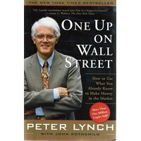 One Up On Wall Street. How To Use What You Already Know To Make Money In The Market