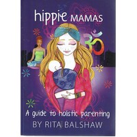 Hippie Mamas. A Guide To Holistic Parenting