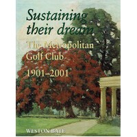 Sustaining Their Dream. The Metropolitan Golf Club 1901-2001