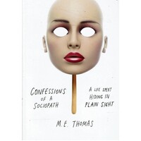 Confessions Of A Sociopath. A Life Spent Hiding In Plain Sight