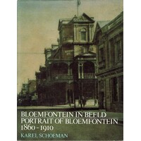 Bloemfontein in Beeld. Portrait of Bloemfontein, 1860-1910
