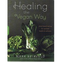 Healing The Vegan Way. Plant-Based Eating For Optimal Health And Wellness