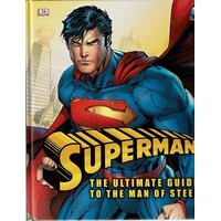 Superman. The Ultimate Guide To The Man Of Steel
