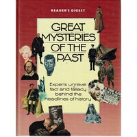 Great Mysteries Of The Past. Experts Unravel Fact And Fallacy Behind The Headlines Of History