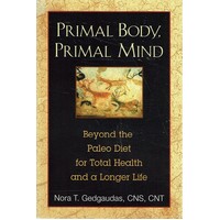 Primal Body, Primal Mind. Beyond The Paleo Diet For Total Health And A Longer Life