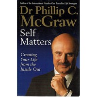 Self Matters. Creating Your Life From The Inside Out