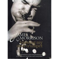 Blowing My Own Trumpet. The Adventures And Misadventures Of A Virtuoso Musician
