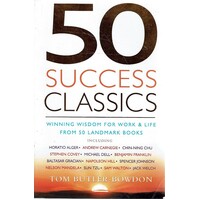 50 Success Classics. Winning Wisdom For Work & Life From 50 Landmark Books