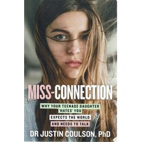 Miss-Connection. Why Your Teenage Daughter 'hates'you Expects The World And Needs To Talk